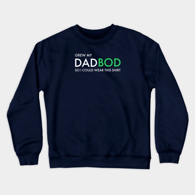 DAD / I GREW MY DAD BOD SO I COULD WEAR THIS SHIRT Crewneck Sweatshirt by DB Teez and More